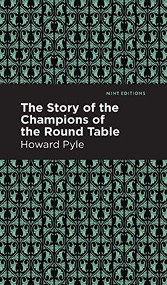 The Story of the Champions of the Round Table (Mint Editions)