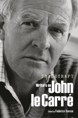 Tradecraft: Writers on John Le CarrÃ©