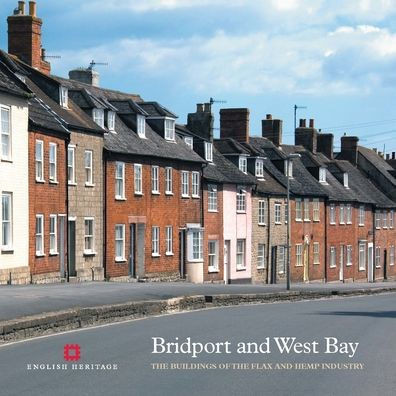 Bridport and West Bay: The Buildings of the Flax and Hemp Industry
