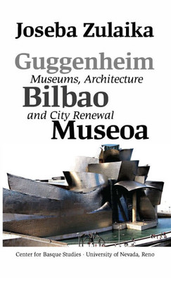Guggenheim Bilbao Museoa: Museums, Architecture, and City Renewal