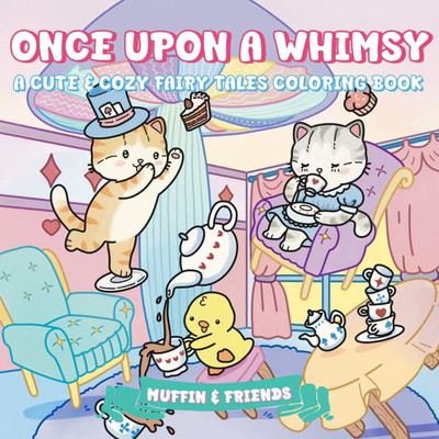 Once Upon a Whimsy: A Cute & Cozy Fairy Tales Coloring Book for Adults and Teens with Muffin and Friends For Relaxation and Stress Relief by Muffin &