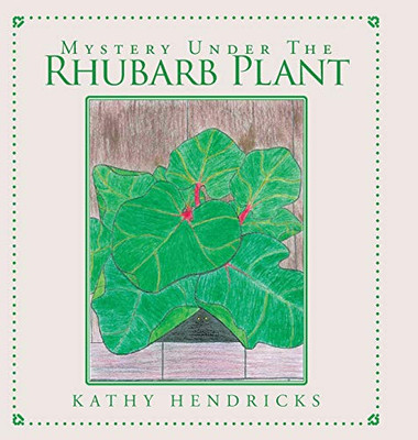 Mystery Under the Rhubarb Plant