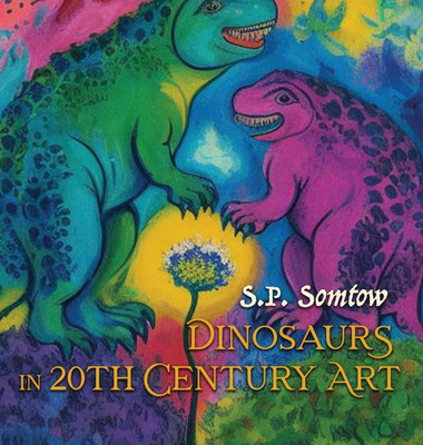 Dinosaurs in 20th Century Art: A Guide to Modern Art for Adults, Kids, and Dinosaurs