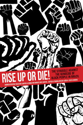 Rise Up or Die!: The Struggle Against the Genocide of Black People in Brazil