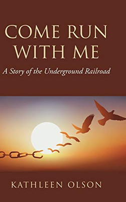 Come Run with Me: A Story of the Underground Railroad