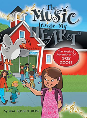 The MUSIC Inside My Heart (The Musical Adventures of Grey Goose)