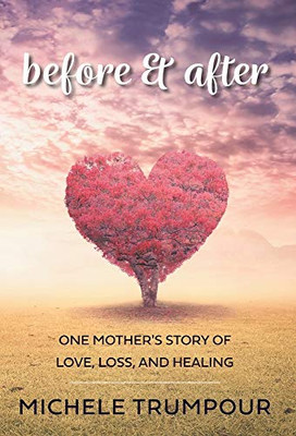 Before and After: One Mother's Story of Love, Loss, and Healing