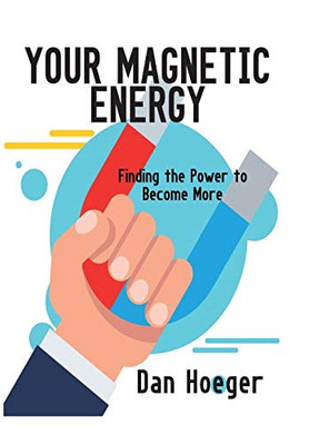 Your Magnetic Energy: Finding The Power To Become More
