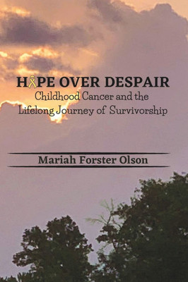 Hope Over Despair: Childhood Cancer and the Lifelong Journey of Survivorship