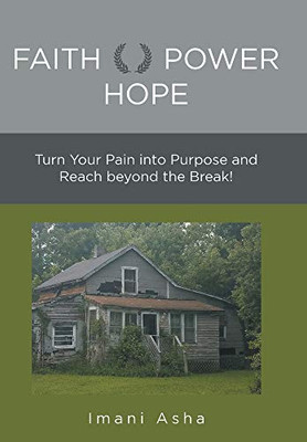 Faith Power Hope: Turn Your Pain into Purpose and Reach Beyond the Break!