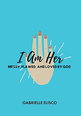 I Am Her: Messy, Flawed, and Loved by God