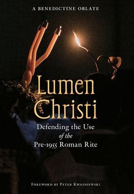 Lumen Christi: Defending the Use of the Pre-1955 Roman Rite