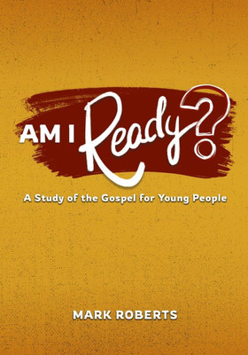 Am I Ready?: A Study of the Gospel for Young People