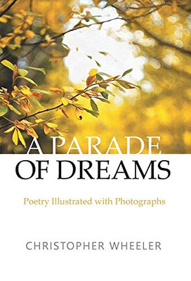 A Parade of Dreams: Poetry Illustrated with Photographs
