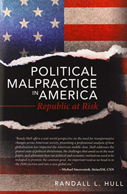Political Malpractice in America: Republic at Risk