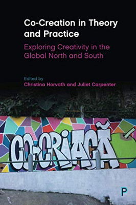 Co-Creation in Theory and Practice: Exploring Creativity in the Global North and South