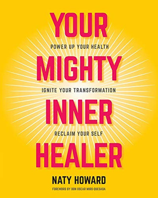 Your Mighty Inner Healer: Power Up Your Health, Ignite Your Transformation, Reclaim Your Self