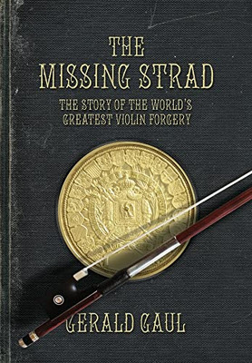 The Missing Strad: The Story of the World's Greatest Violin Forgery