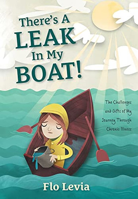 There's A Leak In My Boat!: The Challenges and Gifts of My Journey Through Chronic Illness
