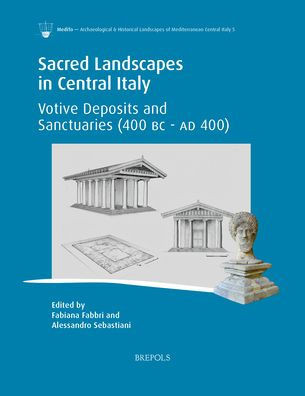 Sacred Landscapes in Central Italy: Votive Deposits and Sanctuaries (400 BC - AD 400)