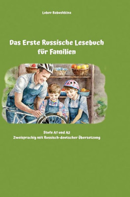 Das Erste Russische Lesebuch für Familien: Stufe A1 und A2 Zweisprachig mit Russisch-deutscher Übersetzung