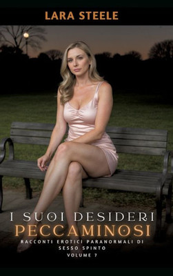 I suoi Desideri Peccaminosi: Racconti Erotici Paranormali di Sesso Spinto. Volume 7