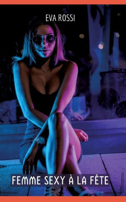 Femme Sexy Ã  la FÃªte: Compilation Ã‰rotique de Sexe sans Limites pour Adultes