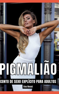 PigmaliÃ£o: Contos de Sexo ExplÃ­cito para Adultos