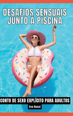 Desafios Sensuais junto à Piscina: Contos de Sexo Explícito para Adultos