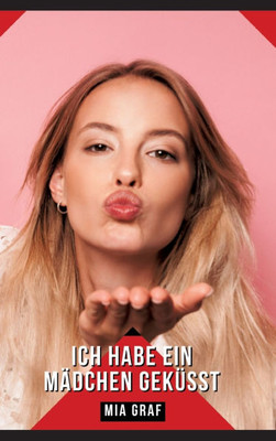 Ich habe ein MÃ¤dchen gekÃ¼sst: Geschichten mit explizitem Sex fÃ¼r Erwachsene