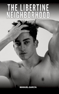 The libertine neighborhood: Explicit Gay Erotic Stories in English for Adults