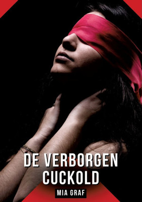 De verborgen cuckold: Verboden erotische verhalen met expliciete seks voor volwassenen