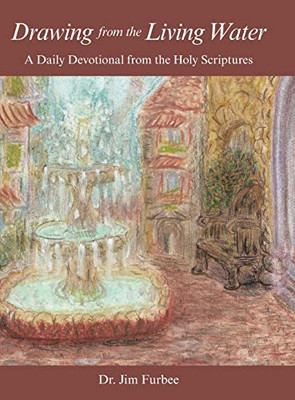 Drawing from the Living Water: A Daily Devotional from the Holy Scriptures