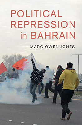 Political Repression in Bahrain (Cambridge Middle East Studies)