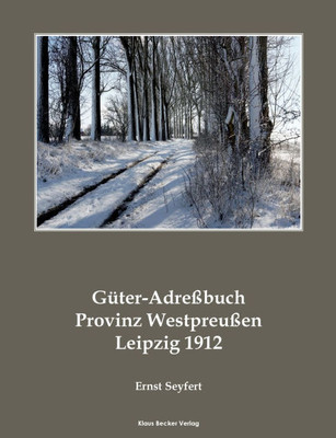 GÃ¼ter-AdreÃŸbuch Provinz WestpreuÃŸen 1912; Agricultural Estates Adress-Book of the Province of West Prussia 1912: Niekammer's GÃ¼ter-AdressbÃ¼cher, Band