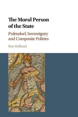 The Moral Person of the State: Pufendorf, Sovereignty and Composite Polities