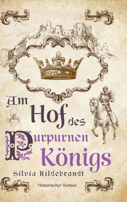 Am Hof des purpurnen KÃ¶nigs: Historischer Roman Ã¼ber Richard II., KÃ¶nig von England