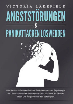 Angststörungen & Panikattacken Loswerden: Wie Sie mit Hilfe von effektiven Techniken aus der Psychologie Ihr Unterbewusstsein beeinflussen und so inne
