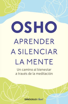 Aprender a Silenciar La Mente: Un Camino Al Bienestar a TravÃ©s de la MeditaciÃ³n / Learning to Silence the Mind. Wellness Through Meditation