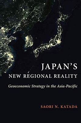 Japan's New Regional Reality: Geoeconomic Strategy in the Asia-Pacific (Contemporary Asia in the World)