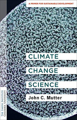 Climate Change Science: A Primer for Sustainable Development (Columbia University Earth Institute Sustainability Primers)