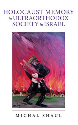 Holocaust Memory in Ultraorthodox Society in Israel (Perspectives on Israel Studies)