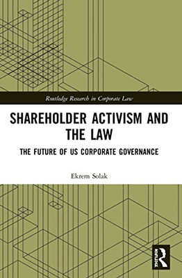 Shareholder Activism and the Law: The Future of US Corporate Governance (Routledge Research in Corporate Law)