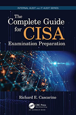 The Complete Guide for CISA Examination Preparation (Internal Audit and IT Audit)