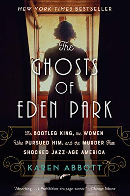 The Ghosts of Eden Park: The Bootleg King, the Women Who Pursued Him, and the Murder That Shocked Jazz-Age America