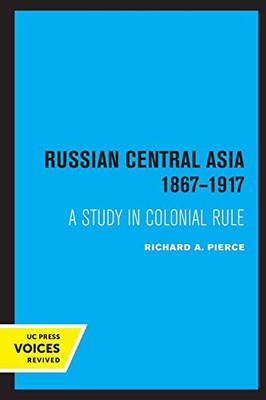 Russian Central Asia 1867-1917: A Study in Colonial Rule (Russian and East European Studies)