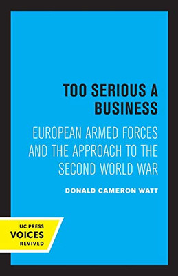 Too Serious a Business: European Armed Forces and the Approach to the Second World War