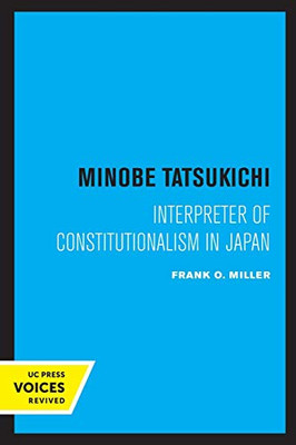 Minobe Tatsukichi: Interpreter of Constitutionalism in Japan (Publications of the Center for Japanese and Korean Studies)