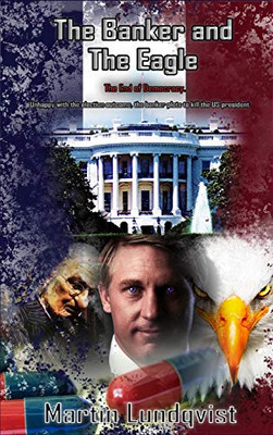 The Banker and the Eagle: The End of Democracy (The Banker Trilogy)