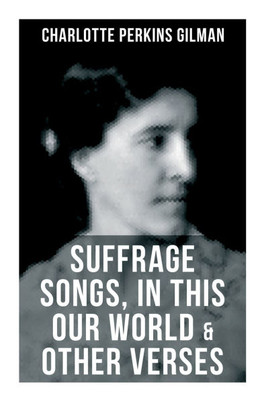Suffrage Songs, in This Our World & Other Verses: A Poetry Collection